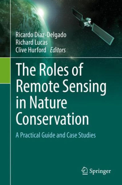 The Roles of Remote Sensing Nature Conservation: A Practical Guide and Case Studies