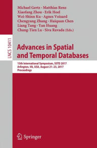 Title: Advances in Spatial and Temporal Databases: 15th International Symposium, SSTD 2017, Arlington, VA, USA, August 21 - 23, 2017, Proceedings, Author: Michael Gertz