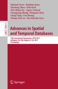 Title: Advances in Spatial and Temporal Databases: 15th International Symposium, SSTD 2017, Arlington, VA, USA, August 21 - 23, 2017, Proceedings, Author: Michael Gertz