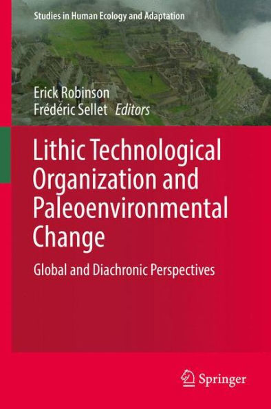 Lithic Technological Organization and Paleoenvironmental Change: Global Diachronic Perspectives