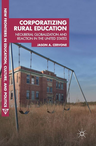 Corporatizing Rural Education: Neoliberal Globalization and Reaction the United States