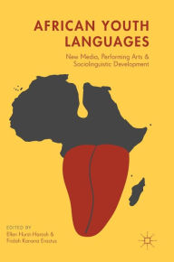 Title: African Youth Languages: New Media, Performing Arts and Sociolinguistic Development, Author: Ellen Hurst-Harosh