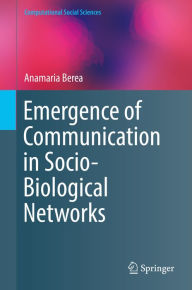 Title: Emergence of Communication in Socio-Biological Networks, Author: Anamaria Berea