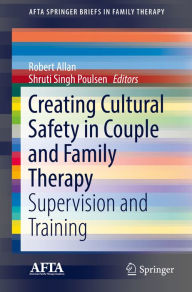 Title: Creating Cultural Safety in Couple and Family Therapy: Supervision and Training, Author: Robert Allan