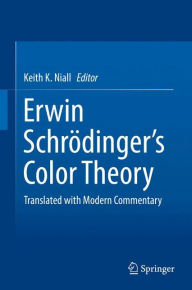 Title: Erwin Schrï¿½dinger's Color Theory: Translated with Modern Commentary, Author: Keith K. Niall