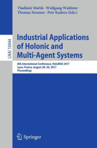 Title: Industrial Applications of Holonic and Multi-Agent Systems: 8th International Conference, HoloMAS 2017, Lyon, France, August 28-30, 2017, Proceedings, Author: Vladimír Marík