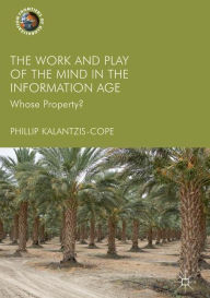 Title: The Work and Play of the Mind in the Information Age: Whose Property?, Author: Phillip Kalantzis-Cope