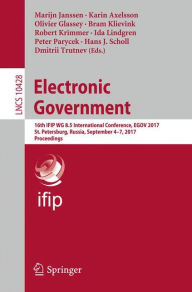 Title: Electronic Government: 16th IFIP WG 8.5 International Conference, EGOV 2017, St. Petersburg, Russia, September 4-7, 2017, Proceedings, Author: Marijn Janssen