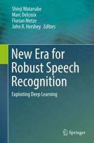 Title: New Era for Robust Speech Recognition: Exploiting Deep Learning, Author: Shinji Watanabe