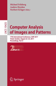 Title: Computer Analysis of Images and Patterns: 17th International Conference, CAIP 2017, Ystad, Sweden, August 22-24, 2017, Proceedings, Part II, Author: Michael Felsberg