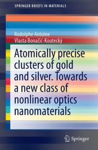 Title: Liganded silver and gold quantum clusters. Towards a new class of nonlinear optical nanomaterials, Author: Rodolphe Antoine