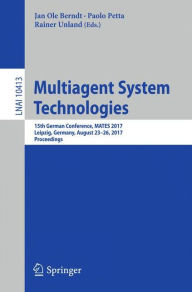 Title: Multiagent System Technologies: 15th German Conference, MATES 2017, Leipzig, Germany, August 23-26, 2017, Proceedings, Author: Jan Ole Berndt