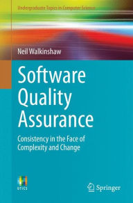 Title: Software Quality Assurance: Consistency in the Face of Complexity and Change, Author: Neil Walkinshaw