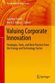 Title: Valuing Corporate Innovation: Strategies, Tools, and Best Practice From the Energy and Technology Sector, Author: Gunther Friedl