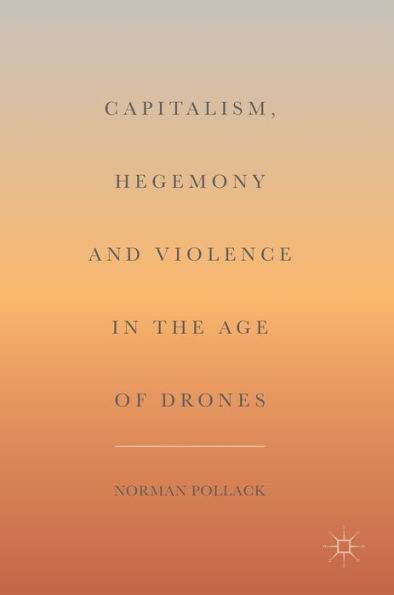 Capitalism, Hegemony and Violence the Age of Drones