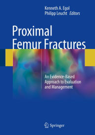 Title: Proximal Femur Fractures: An Evidence-Based Approach to Evaluation and Management, Author: Kenneth A. Egol