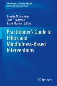 Title: Practitioner's Guide to Ethics and Mindfulness-Based Interventions, Author: Lynette M. Monteiro