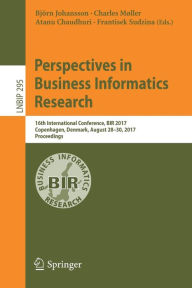 Title: Perspectives in Business Informatics Research: 16th International Conference, BIR 2017, Copenhagen, Denmark, August 28-30, 2017, Proceedings, Author: Bjïrn Johansson