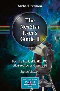 Title: The NexStar User's Guide II: For the LCM, SLT, SE, CPC, SkyProdigy, and Astro Fi, Author: Michael Swanson