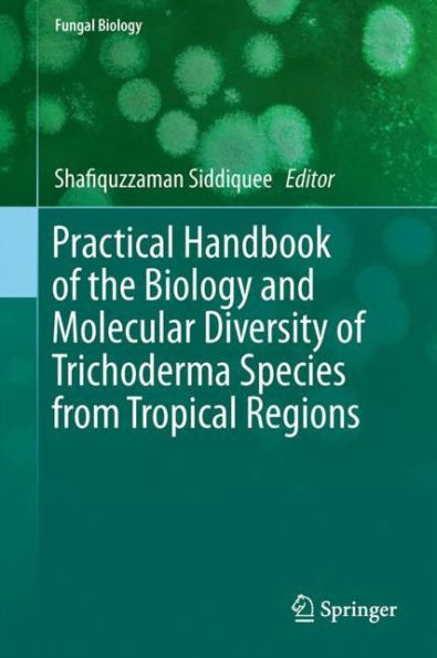 Practical Handbook of the Biology and Molecular Diversity of Trichoderma Species from Tropical Regions