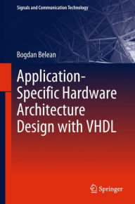 Title: Application-Specific Hardware Architecture Design with VHDL, Author: Bogdan Belean