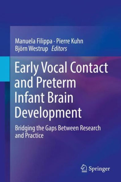 Early Vocal Contact and Preterm Infant Brain Development: Bridging the Gaps Between Research and Practice