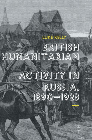 British Humanitarian Activity Russia, 1890-1923