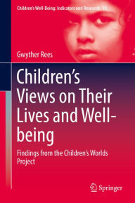 Title: Children's Views on Their Lives and Well-being: Findings from the Children's Worlds Project, Author: Gwyther Rees