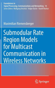 Title: Submodular Rate Region Models for Multicast Communication in Wireless Networks, Author: Maximilian Riemensberger