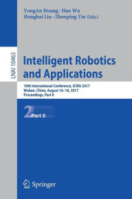 Title: Intelligent Robotics and Applications: 10th International Conference, ICIRA 2017, Wuhan, China, August 16-18, 2017, Proceedings, Part II, Author: YongAn Huang