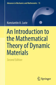 Title: An Introduction to the Mathematical Theory of Dynamic Materials / Edition 2, Author: Konstantin A. Lurie