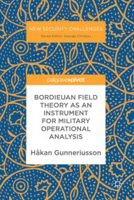 Title: Bordieuan Field Theory as an Instrument for Military Operational Analysis, Author: Håkan Gunneriusson