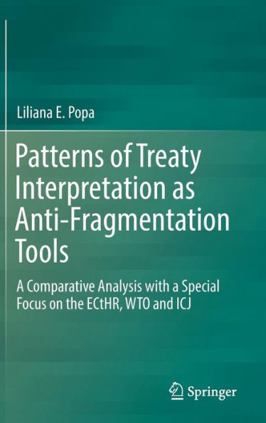 Patterns of Treaty Interpretation as Anti-Fragmentation Tools: a Comparative Analysis with Special Focus on the ECtHR, WTO and ICJ