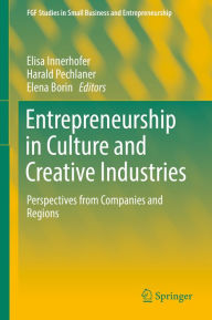 Title: Entrepreneurship in Culture and Creative Industries: Perspectives from Companies and Regions, Author: Elisa Innerhofer