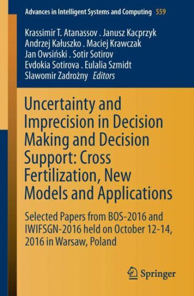 Uncertainty and Imprecision in Decision Making and Decision Support: Cross-Fertilization, New Models and Applications: Selected Papers from BOS-2016 and IWIFSGN-2016 held on October 12-14, 2016 in Warsaw, Poland