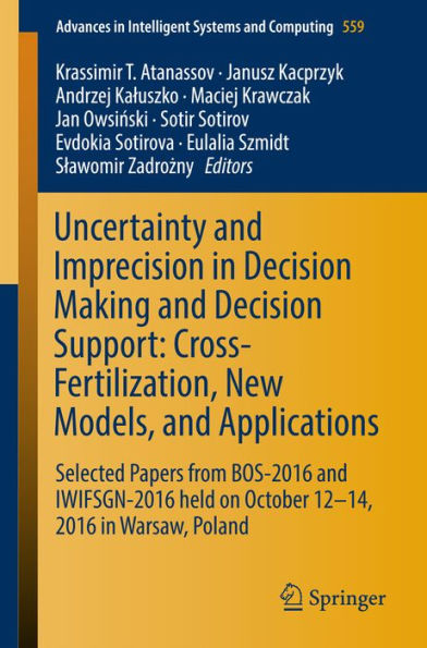 Uncertainty and Imprecision in Decision Making and Decision Support: Cross-Fertilization, New Models and Applications: Selected Papers from BOS-2016 and IWIFSGN-2016 held on October 12-14, 2016 in Warsaw, Poland