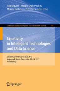 Title: Creativity in Intelligent Technologies and Data Science: Second Conference, CIT&DS 2017, Volgograd, Russia, September 12-14, 2017, Proceedings, Author: Alla Kravets