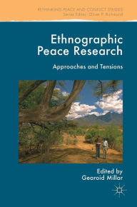 Title: Ethnographic Peace Research: Approaches and Tensions, Author: Gearoid Millar