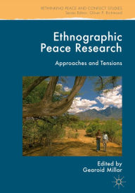 Title: Ethnographic Peace Research: Approaches and Tensions, Author: Gearoid Millar