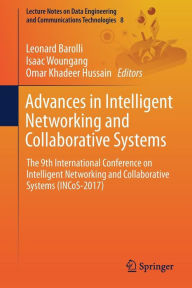 Title: Advances in Intelligent Networking and Collaborative Systems: The 9th International Conference on Intelligent Networking and Collaborative Systems (INCoS-2017), Author: Leonard Barolli