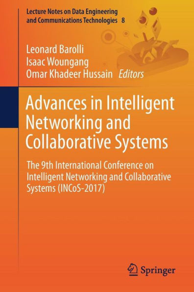 Advances in Intelligent Networking and Collaborative Systems: The 9th International Conference on Intelligent Networking and Collaborative Systems (INCoS-2017)