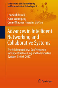 Title: Advances in Intelligent Networking and Collaborative Systems: The 9th International Conference on Intelligent Networking and Collaborative Systems (INCoS-2017), Author: Leonard Barolli