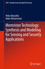 Title: Memristor Technology: Synthesis and Modeling for Sensing and Security Applications, Author: Heba Abunahla