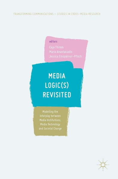 Media Logic(s) Revisited: Modelling the Interplay between Institutions, Technology and Societal Change