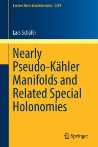 Title: Nearly Pseudo-Kï¿½hler Manifolds and Related Special Holonomies, Author: Lars Schïfer