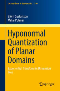 Title: Hyponormal Quantization of Planar Domains: Exponential Transform in Dimension Two, Author: Björn Gustafsson