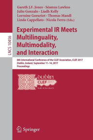 Title: Experimental IR Meets Multilinguality, Multimodality, and Interaction: 8th International Conference of the CLEF Association, CLEF 2017, Dublin, Ireland, September 11-14, 2017, Proceedings, Author: Gareth J.F. Jones