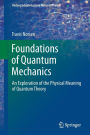 Foundations of Quantum Mechanics: An Exploration of the Physical Meaning of Quantum Theory