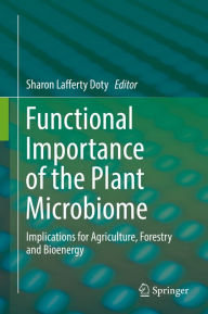 Title: Functional Importance of the Plant Microbiome: Implications for Agriculture, Forestry and Bioenergy, Author: Sharon Lafferty Doty