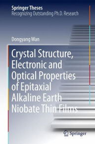 Title: Crystal Structure,Electronic and Optical Properties of Epitaxial Alkaline Earth Niobate Thin Films, Author: Dongyang Wan